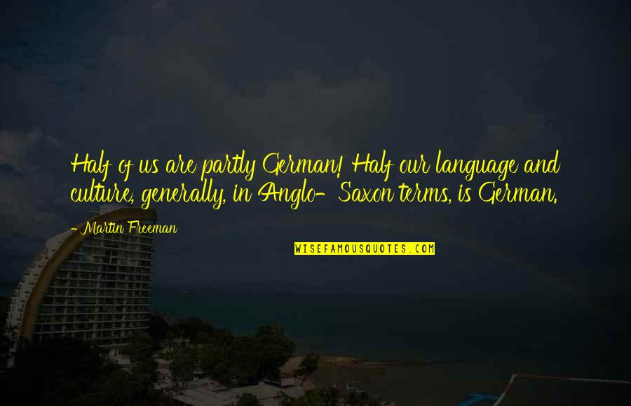 Language Culture Quotes By Martin Freeman: Half of us are partly German! Half our Language Culture Quotes By Martin Freeman: Half of us are partly German! Half our