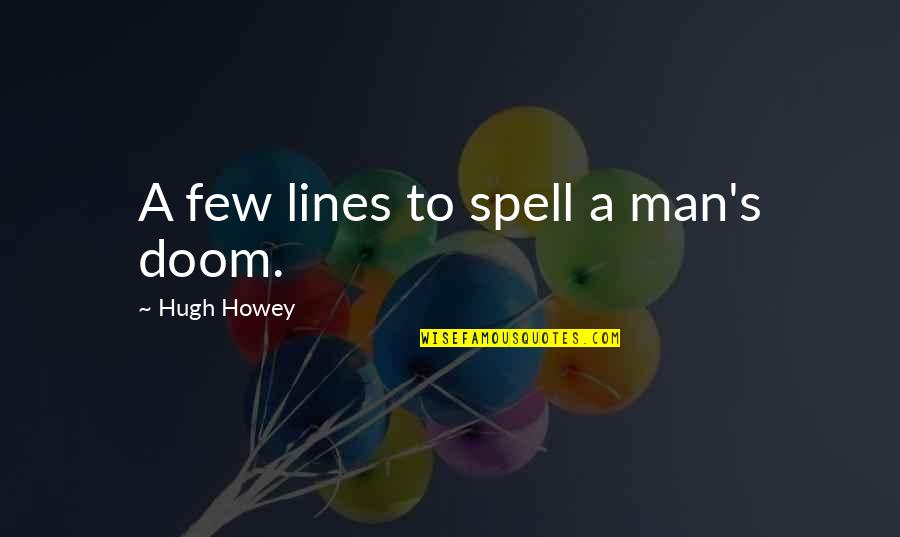 Language Development Quotes By Hugh Howey: A few lines to spell a man's doom.