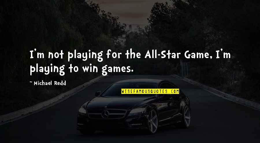 Language Development Quotes By Michael Redd: I'm not playing for the All-Star Game, I'm