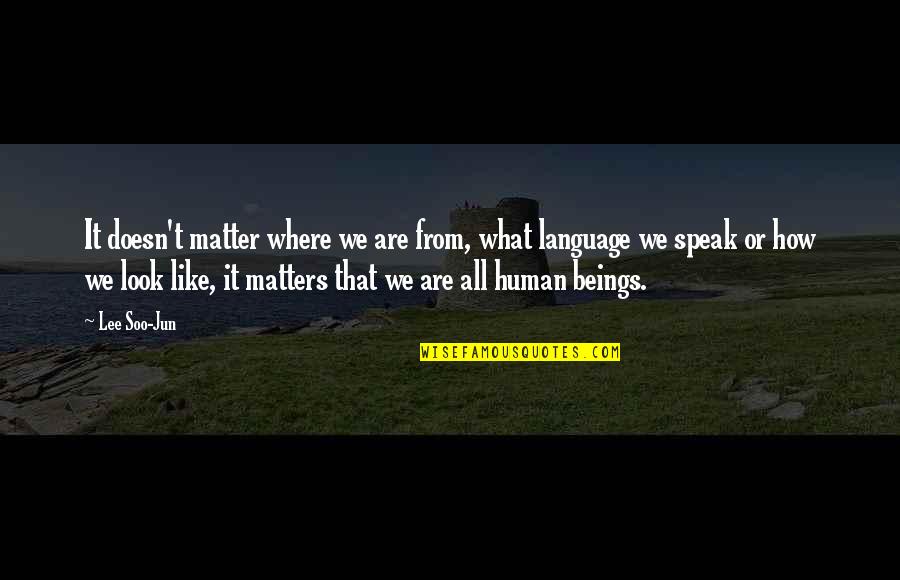 Language Doesn't Matter Quotes By Lee Soo-Jun: It doesn't matter where we are from, what