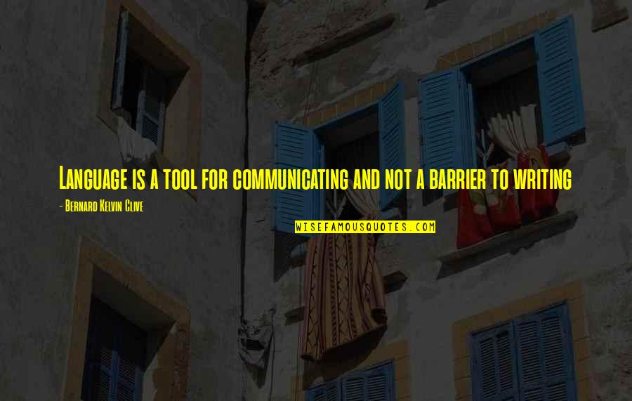 Language Is Not A Barrier Quotes By Bernard Kelvin Clive: Language is a tool for communicating and not