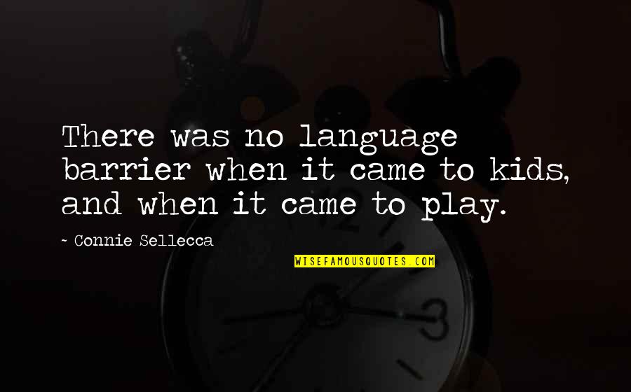 Language Is Not A Barrier Quotes By Connie Sellecca: There was no language barrier when it came