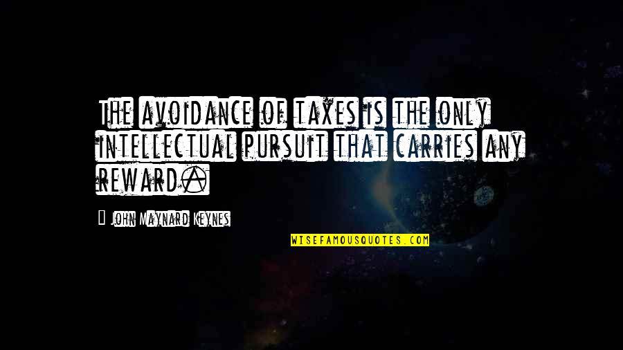 Language Learners Quotes By John Maynard Keynes: The avoidance of taxes is the only intellectual