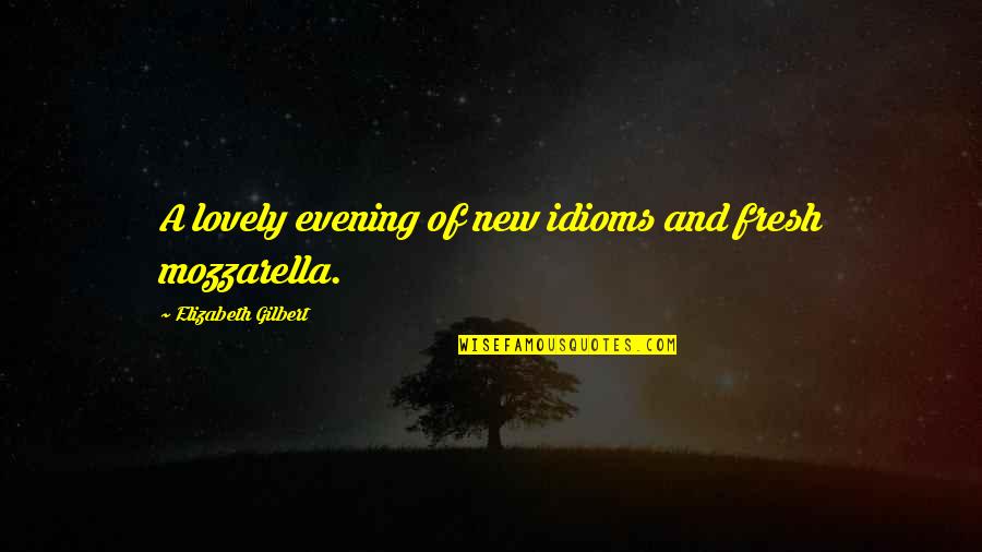 Language Learning A New Language Quotes By Elizabeth Gilbert: A lovely evening of new idioms and fresh