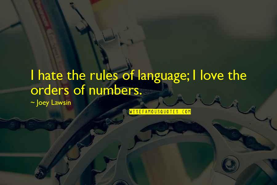 Language Love Quotes By Joey Lawsin: I hate the rules of language; I love