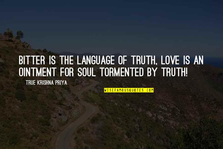 Language Love Quotes By True Krishna Priya: Bitter is the language of Truth, Love is Language Love Quotes By True Krishna Priya: Bitter is the language of Truth, Love is