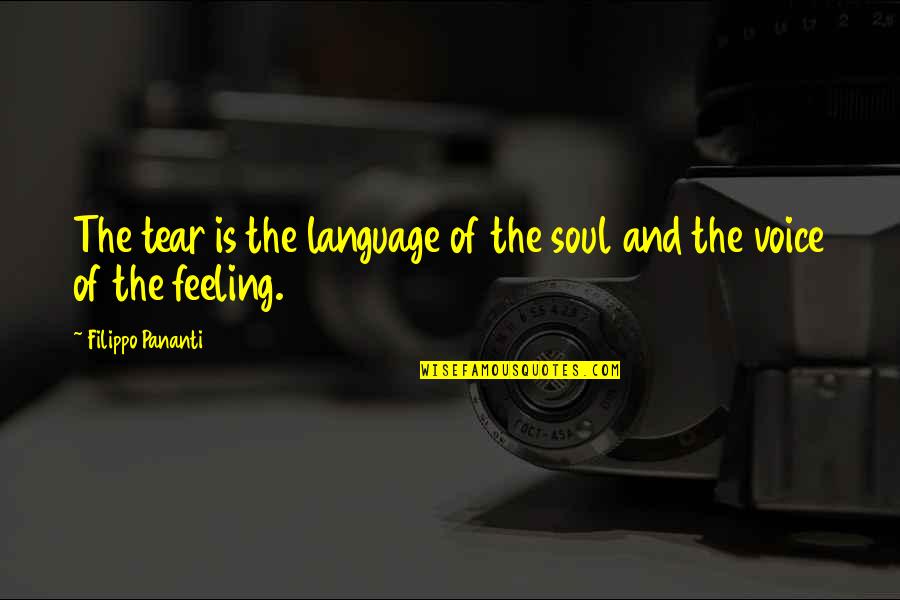 Language Of Emotions Quotes By Filippo Pananti: The tear is the language of the soul Language Of Emotions Quotes By Filippo Pananti: The tear is the language of the soul