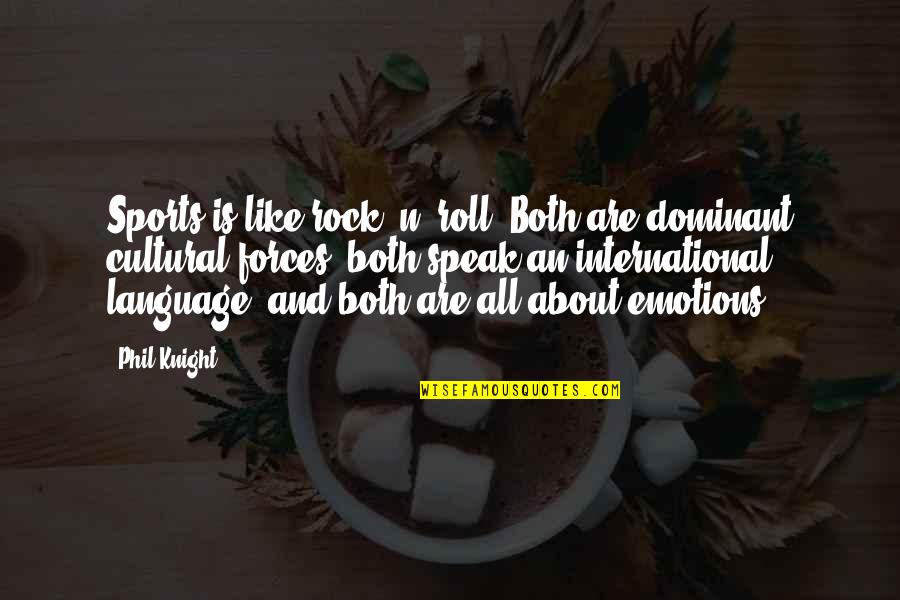 Language Of Emotions Quotes By Phil Knight: Sports is like rock 'n' roll. Both are