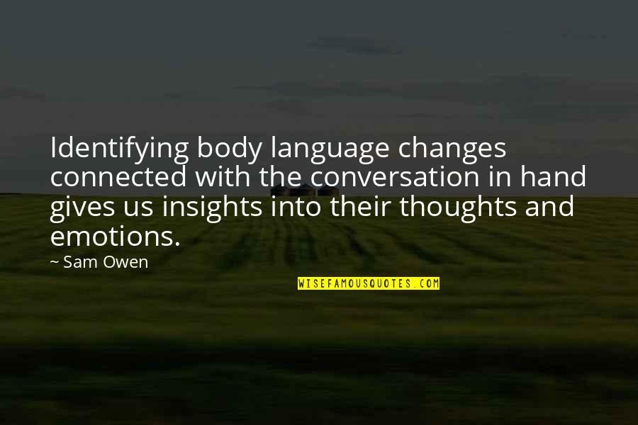 Language Of Emotions Quotes By Sam Owen: Identifying body language changes connected with the conversation Language Of Emotions Quotes By Sam Owen: Identifying body language changes connected with the conversation