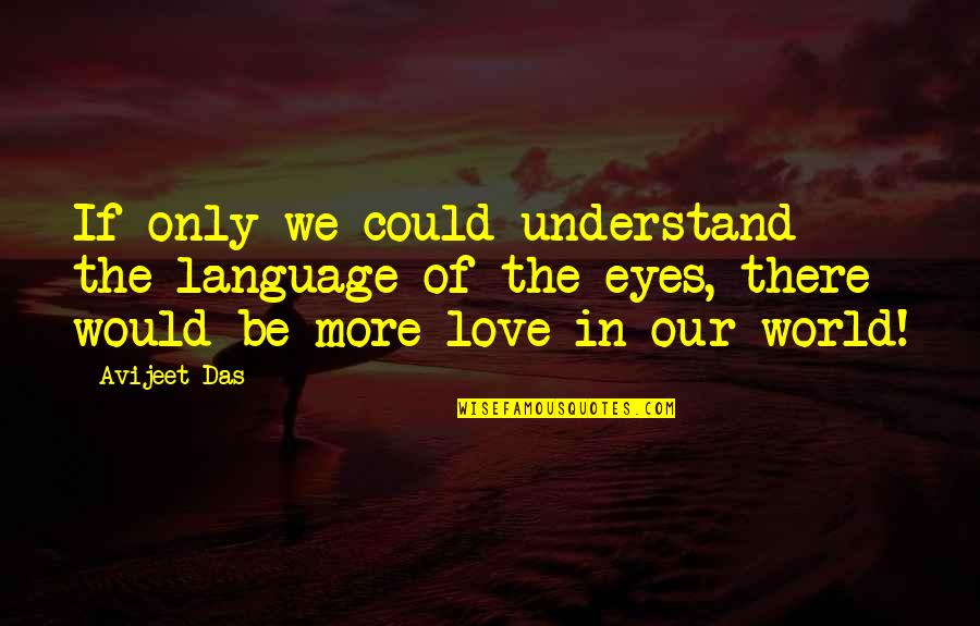Language Of Love Quotes By Avijeet Das: If only we could understand the language of