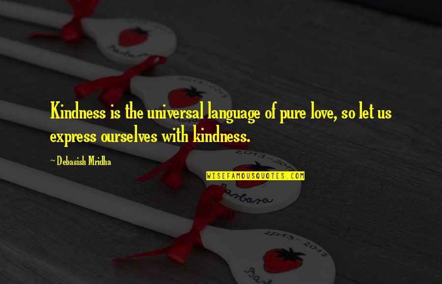 Language Of Love Quotes By Debasish Mridha: Kindness is the universal language of pure love,