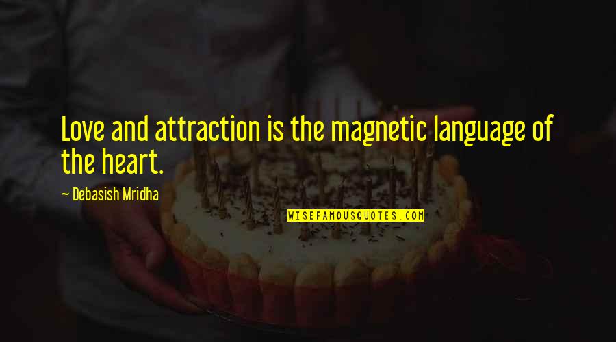Language Of Love Quotes By Debasish Mridha: Love and attraction is the magnetic language of