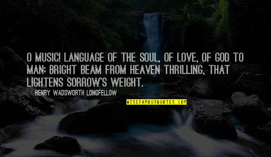Language Of Love Quotes By Henry Wadsworth Longfellow: O Music! language of the soul, Of love,