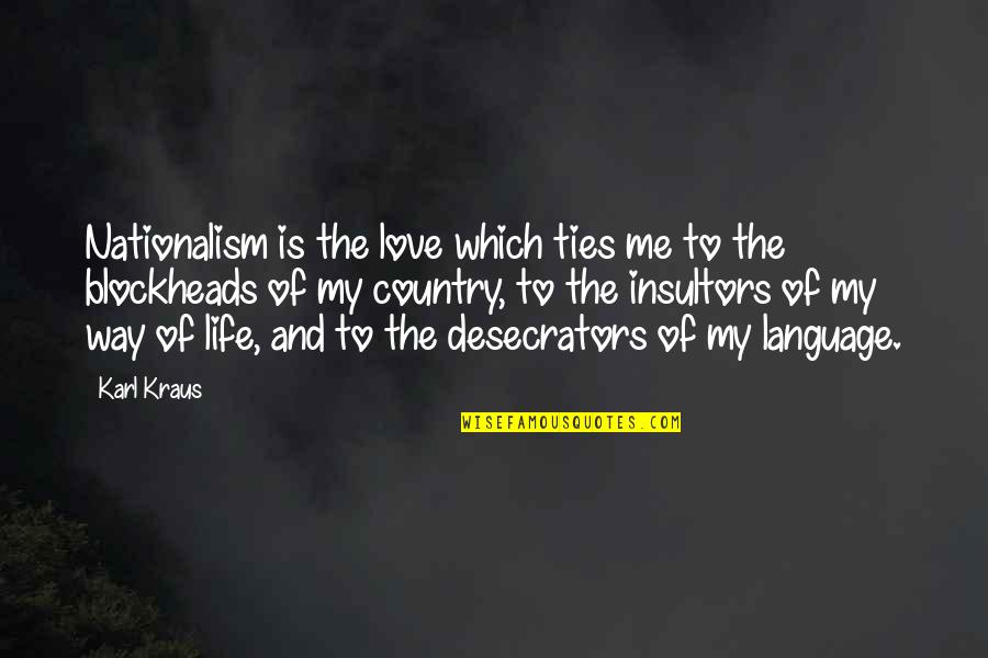 Language Of Love Quotes By Karl Kraus: Nationalism is the love which ties me to