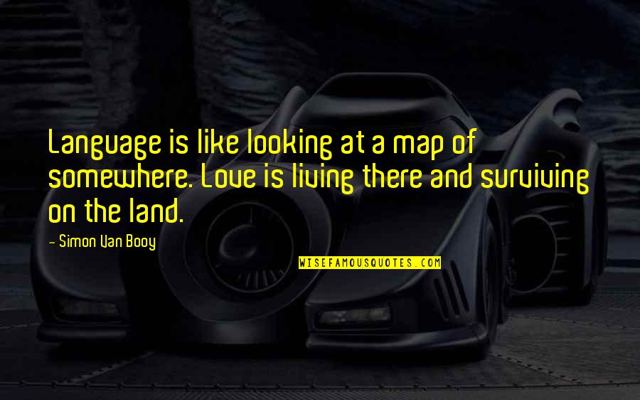 Language Of Love Quotes By Simon Van Booy: Language is like looking at a map of