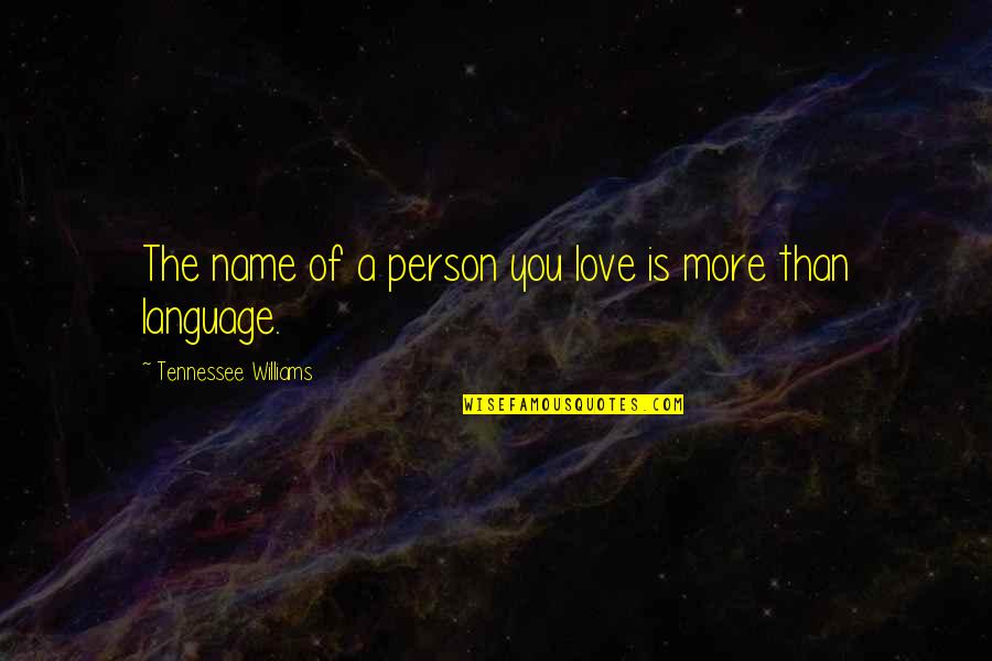 Language Of Love Quotes By Tennessee Williams: The name of a person you love is