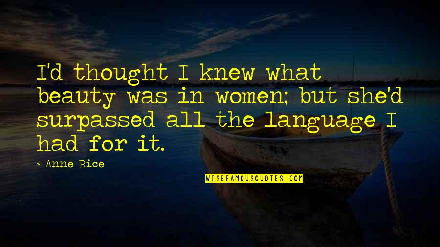 Language Of Women Quotes By Anne Rice: I'd thought I knew what beauty was in