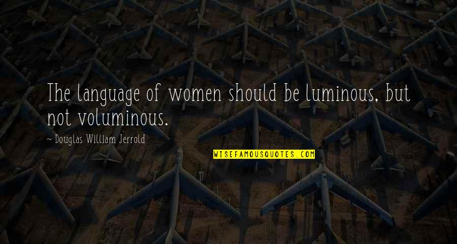 Language Of Women Quotes By Douglas William Jerrold: The language of women should be luminous, but