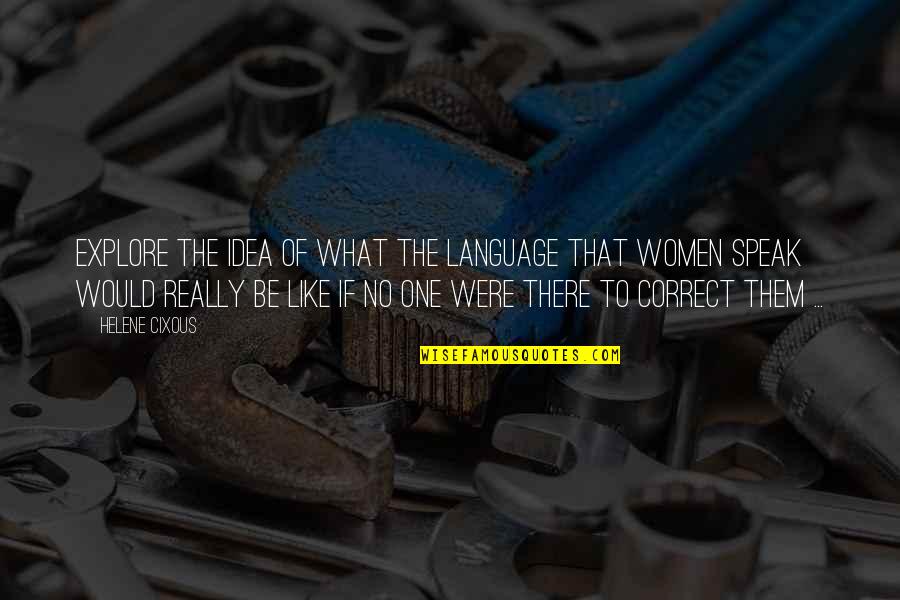Language Of Women Quotes By Helene Cixous: Explore the idea of what the language that
