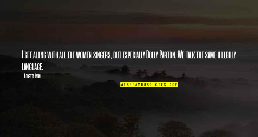 Language Of Women Quotes By Loretta Lynn: I get along with all the women singers,