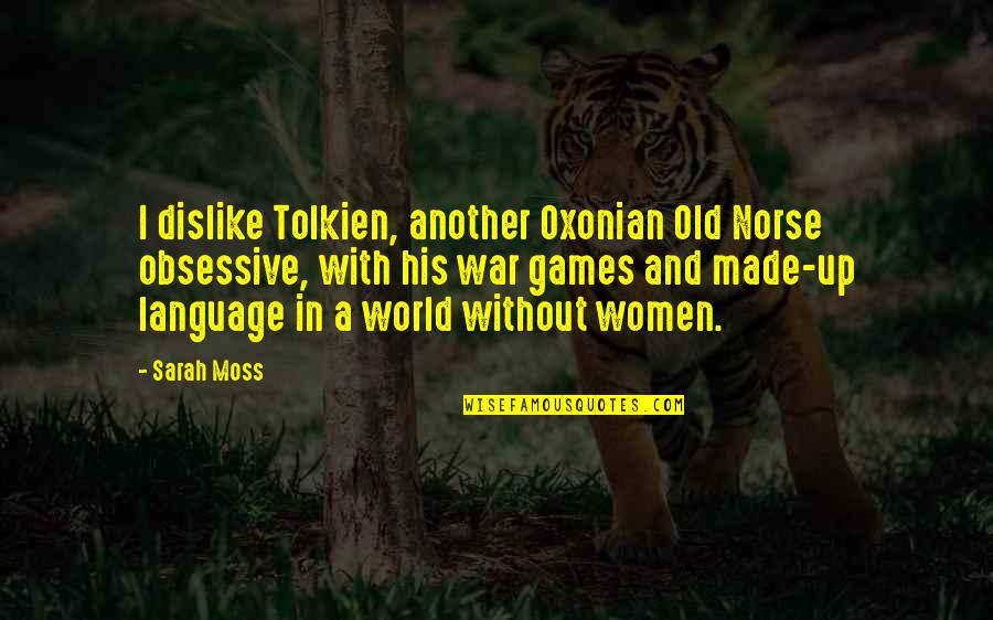 Language Of Women Quotes By Sarah Moss: I dislike Tolkien, another Oxonian Old Norse obsessive,