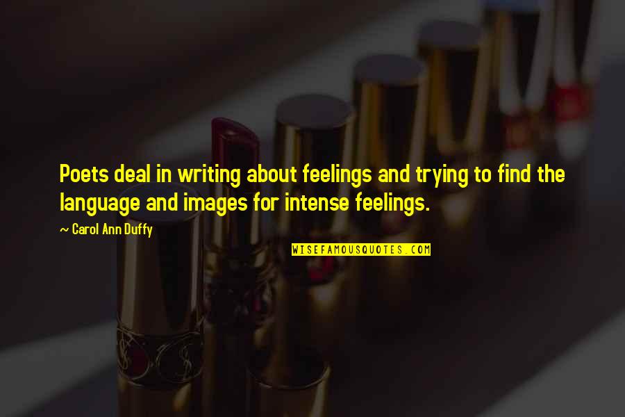 Language Quotes By Carol Ann Duffy: Poets deal in writing about feelings and trying