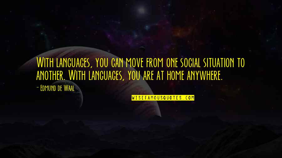 Language Quotes By Edmund De Waal: With languages, you can move from one social