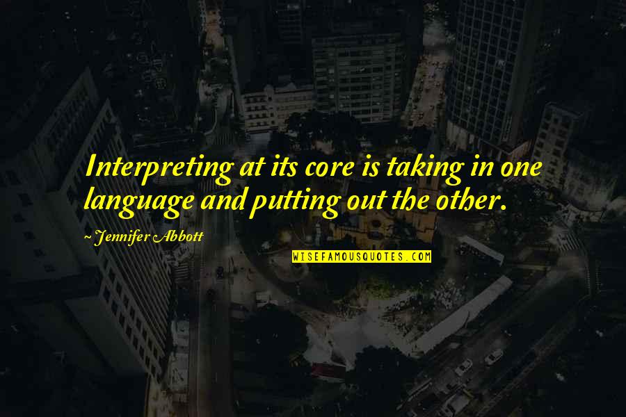 Language Quotes By Jennifer Abbott: Interpreting at its core is taking in one