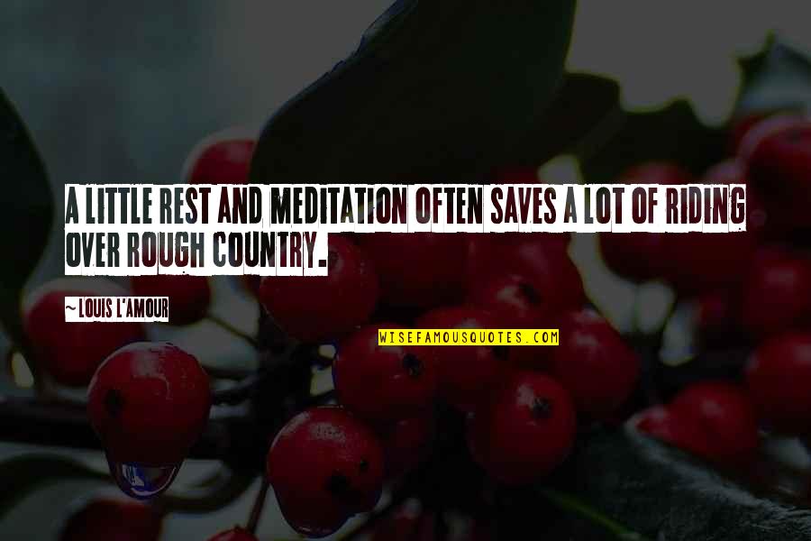 Language Skills Quotes By Louis L'Amour: A little rest and meditation often saves a