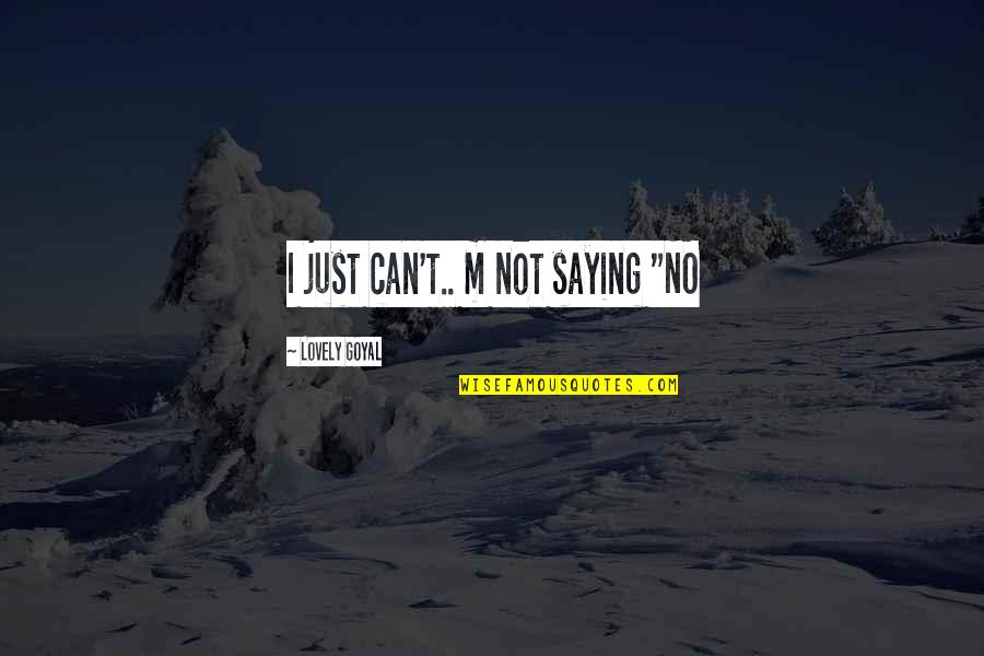 Language Skills Quotes By Lovely Goyal: I just can't.. m not saying "NO