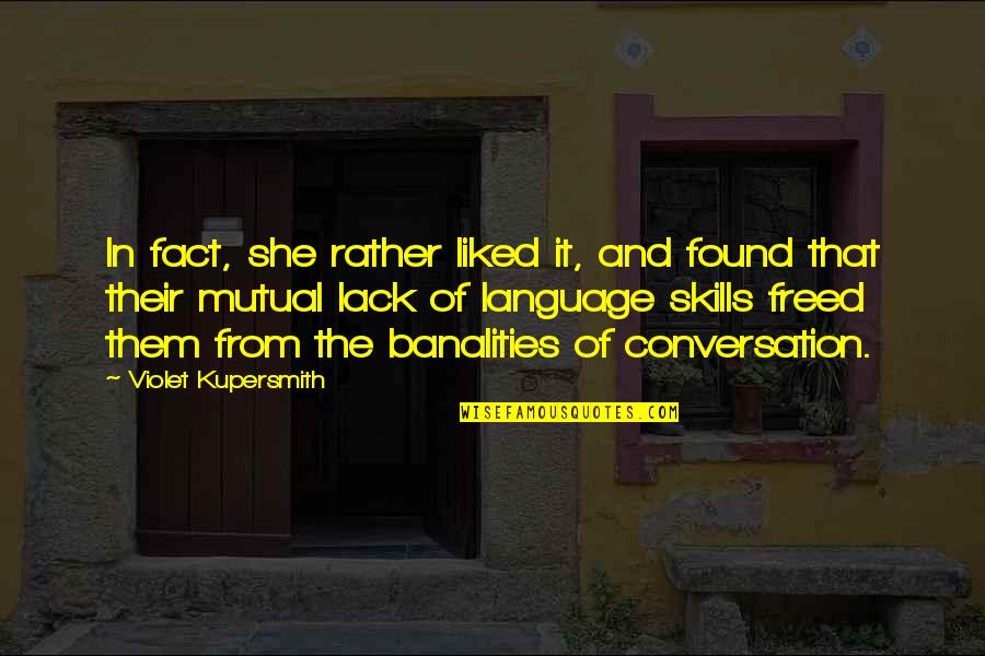Language Skills Quotes By Violet Kupersmith: In fact, she rather liked it, and found