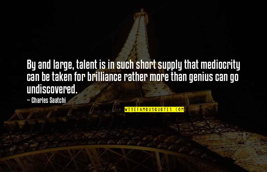 Language Structure Quotes By Charles Saatchi: By and large, talent is in such short