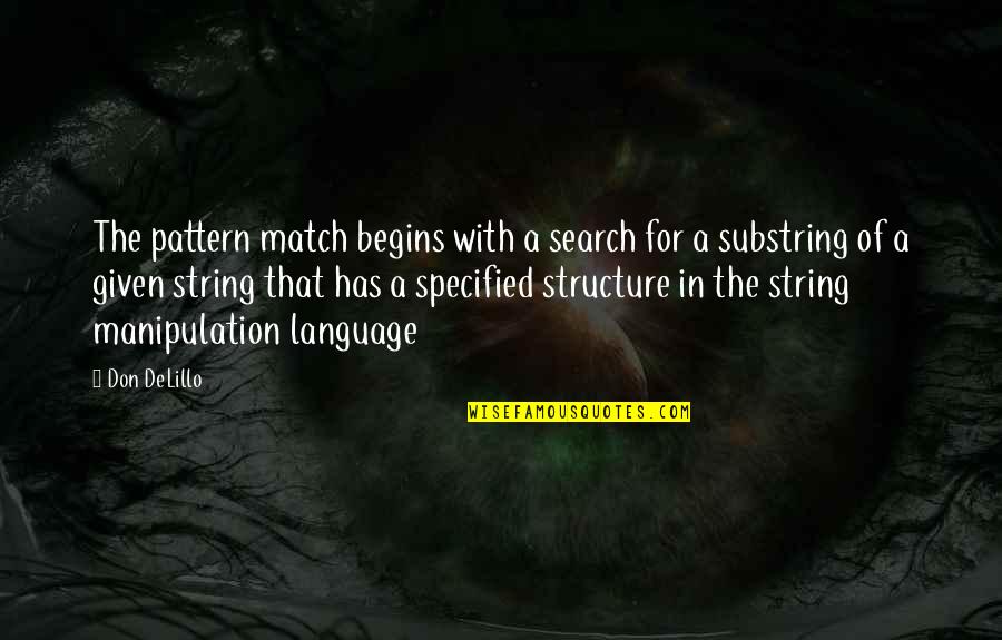 Language Structure Quotes By Don DeLillo: The pattern match begins with a search for