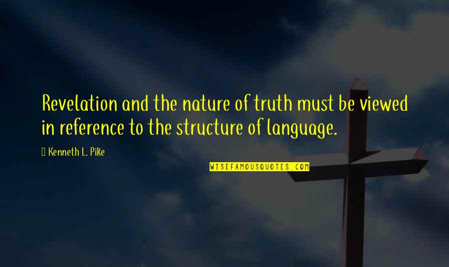 Language Structure Quotes By Kenneth L. Pike: Revelation and the nature of truth must be