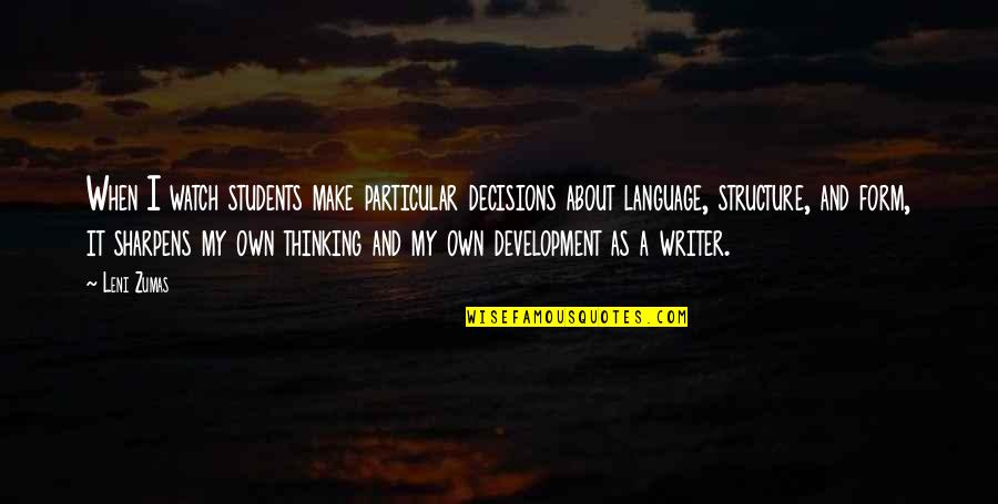 Language Structure Quotes By Leni Zumas: When I watch students make particular decisions about