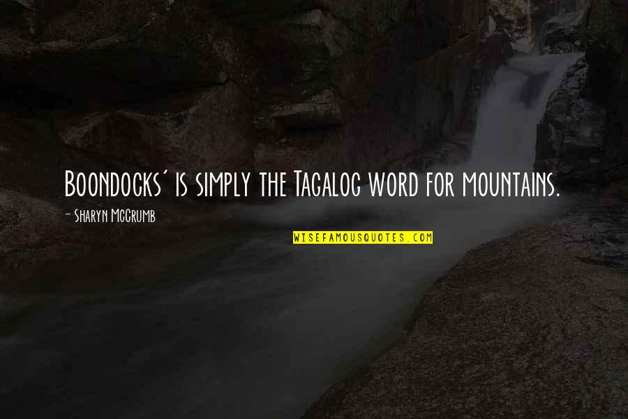 Language Tagalog Quotes By Sharyn McCrumb: Boondocks' is simply the Tagalog word for mountains.