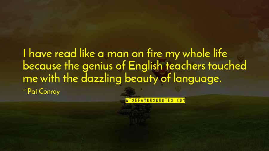 Language Teachers Quotes By Pat Conroy: I have read like a man on fire