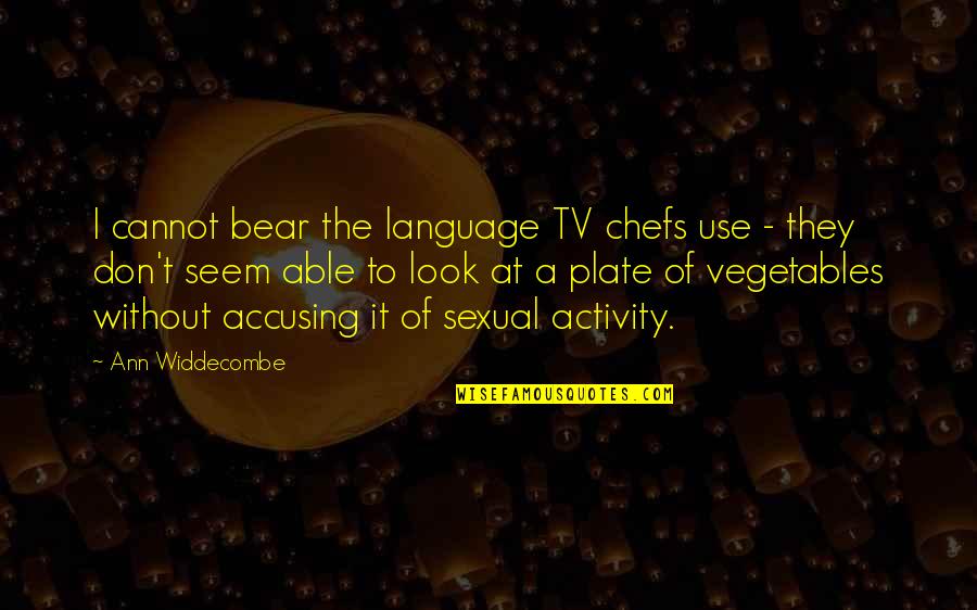 Language They Quotes By Ann Widdecombe: I cannot bear the language TV chefs use