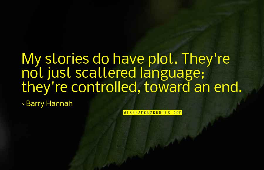 Language They Quotes By Barry Hannah: My stories do have plot. They're not just