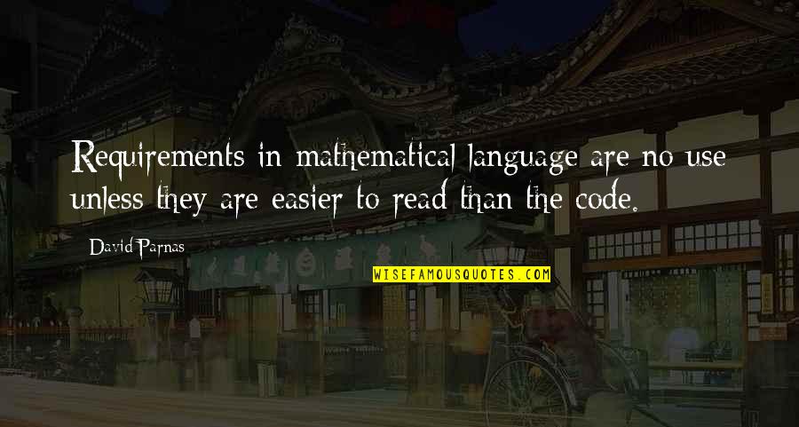 Language They Quotes By David Parnas: Requirements in mathematical language are no use unless