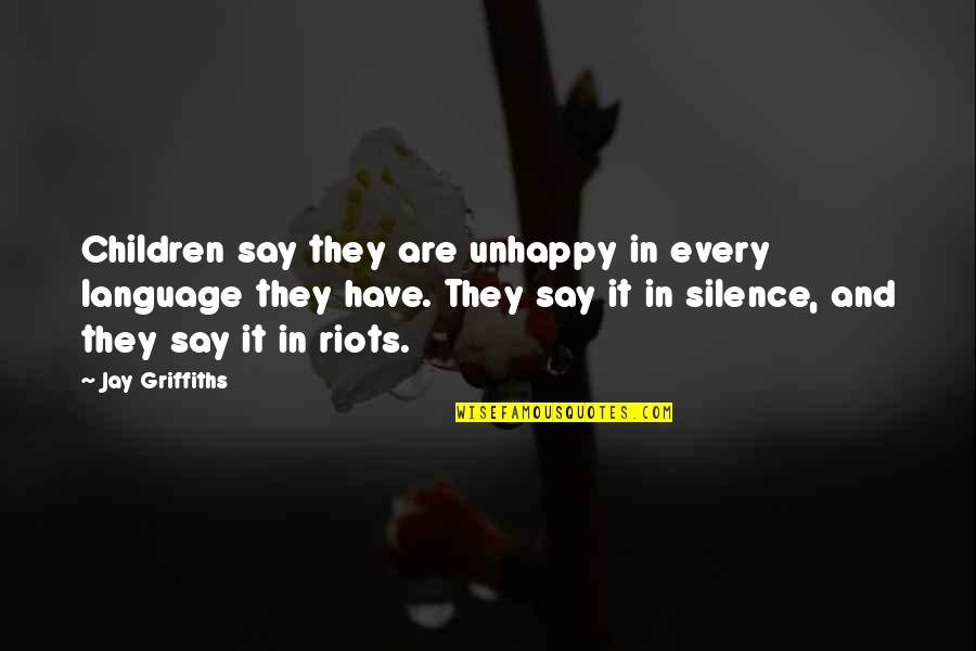 Language They Quotes By Jay Griffiths: Children say they are unhappy in every language