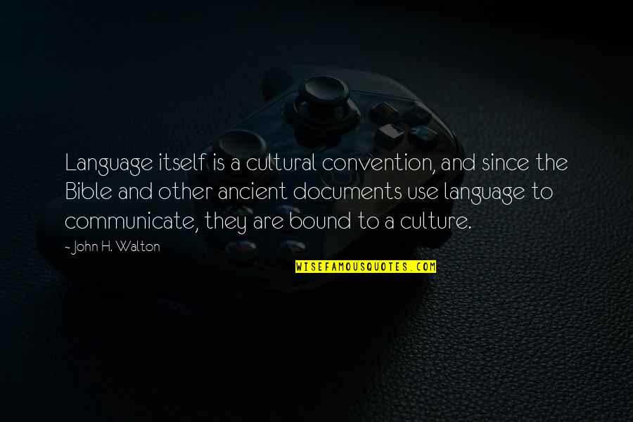 Language They Quotes By John H. Walton: Language itself is a cultural convention, and since