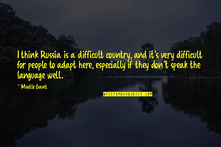 Language They Quotes By Maelle Gavet: I think Russia is a difficult country, and