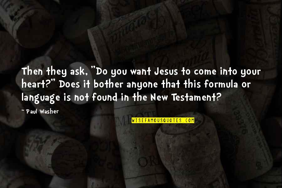Language They Quotes By Paul Washer: Then they ask, "Do you want Jesus to