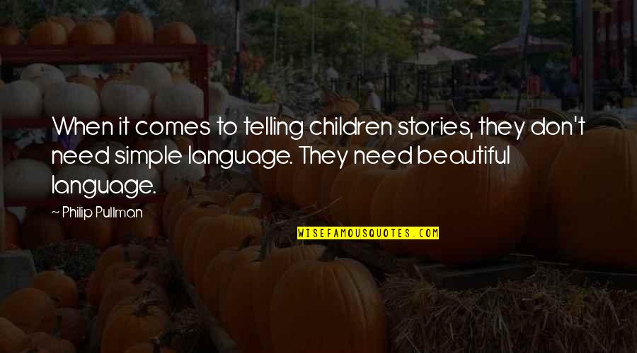 Language They Quotes By Philip Pullman: When it comes to telling children stories, they