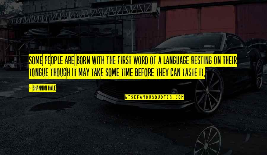Language They Quotes By Shannon Hale: Some people are born with the first word