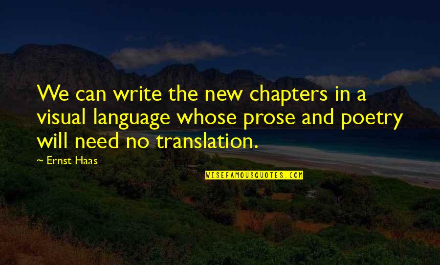 Language Translation Quotes By Ernst Haas: We can write the new chapters in a