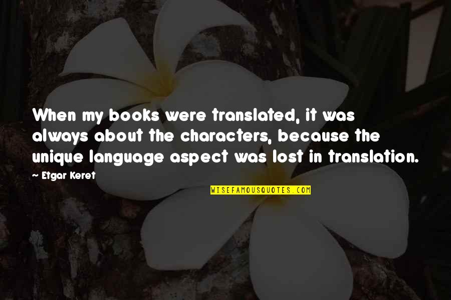 Language Translation Quotes By Etgar Keret: When my books were translated, it was always