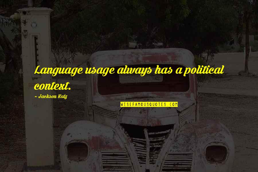 Language Usage Quotes By Jackson Katz: Language usage always has a political context.