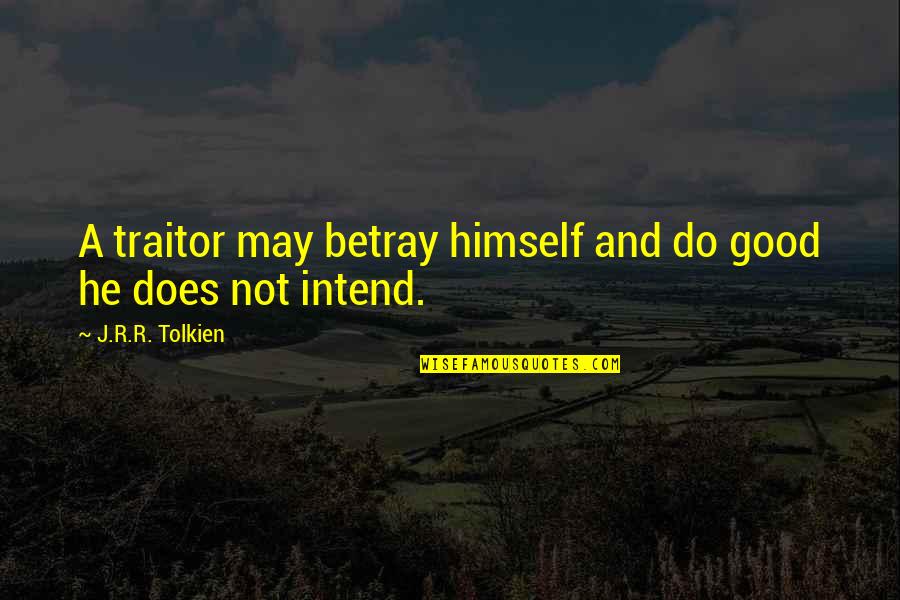 Languages Learning Quotes By J.R.R. Tolkien: A traitor may betray himself and do good